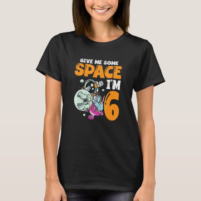 Give Me Some Space I'm 6 Astronaut Spaceship Happy T-Shirt (Front)
