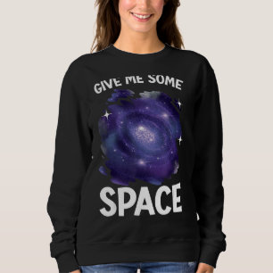 Give Me Some Space Outerspace Astrologer Astronomy Sweatshirt