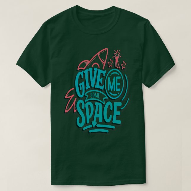Give Me Some Space T-Shirt (Design Front)