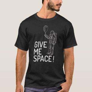 Give Me Space Universe And Space Travel Design T-Shirt