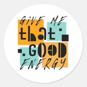 Give me that GOOD ENERGY Orange Positive Classic Round Sticker