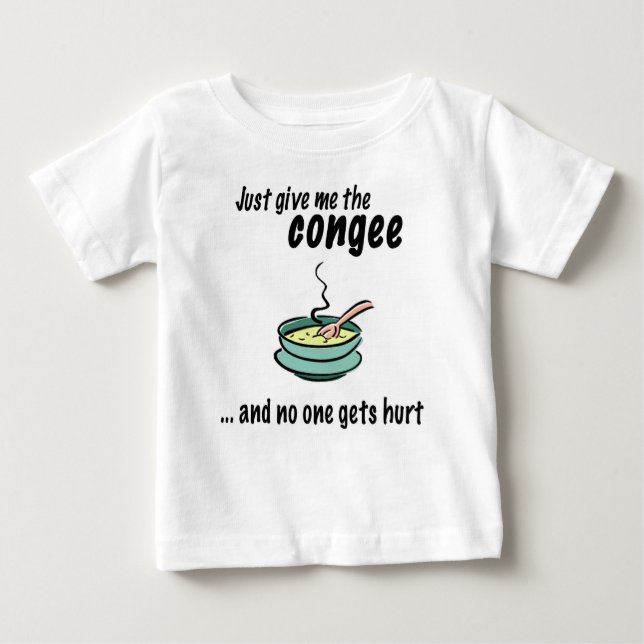 give me the congee baby T-Shirt (Front)