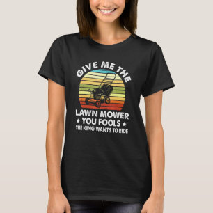 Give Me The Lawn Mower Lawn Ranger T-Shirt