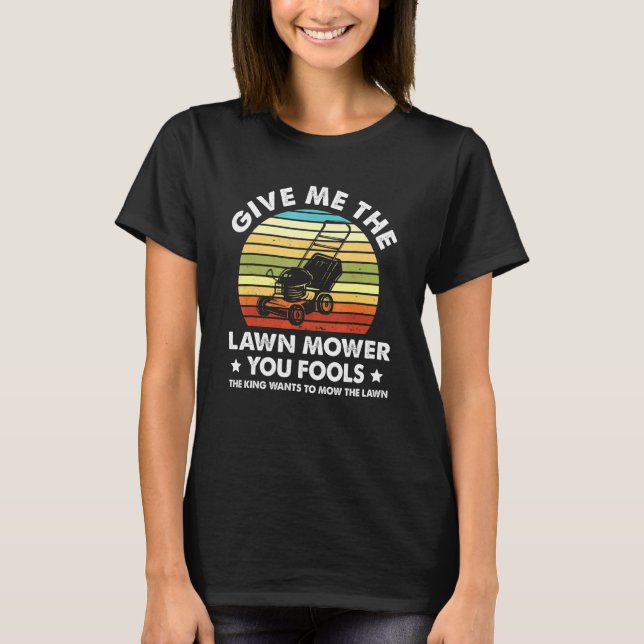 Give Me The Lawn Mower Mowing T-Shirt (Front)