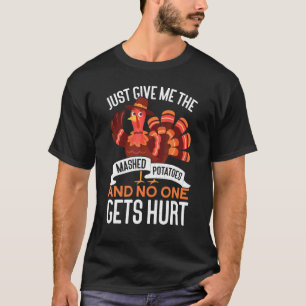 Give Me The Mashed Potatoes Thanks Giving Thanksgi T-Shirt