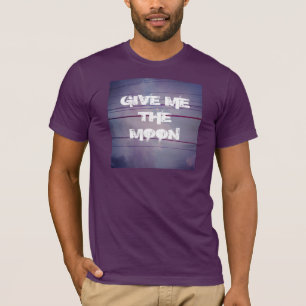 GIVE ME THE MOON T-Shirt