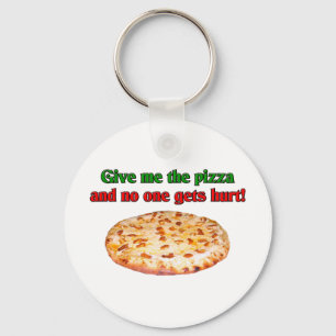 Give me the pizza and no one get hurt? key ring