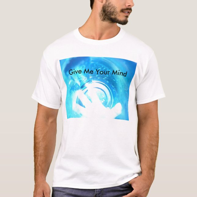 Give Me Your Mind T-Shirt (Front)
