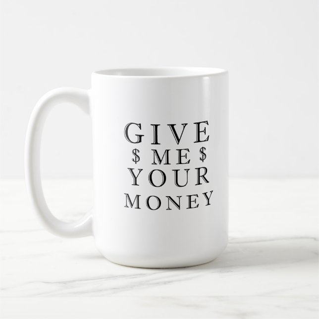 Give me your money coffee mug (Left)