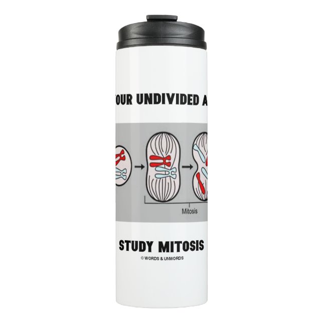 Give Me Your Undivided Attention Study Mitosis Thermal Tumbler (Front)