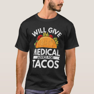 Give Medical Advice For Tacos  School Students Gra T-Shirt
