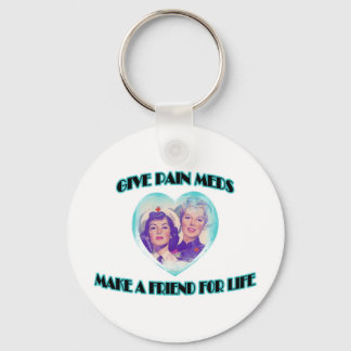 Give Pain Meds-Make A Friend For Life Key Ring