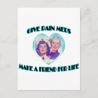 Give Pain Meds-Make A Friend For Life Postcard