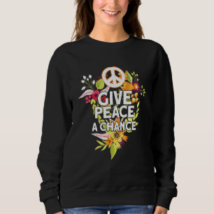 Give Peace A Chance Sweatshirt