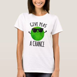 Give Peas A Chance Positive Pea Pun  T-Shirt