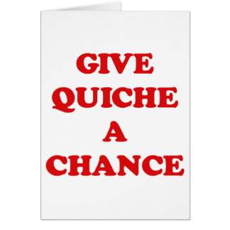 GIVE QUICHE A CHANCE