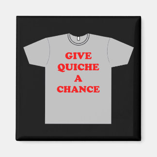 'Give Quiche A Chance' Magnet