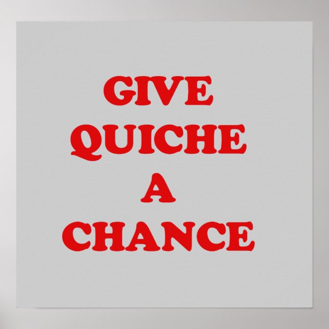 GIVE QUICHE A CHANCE POSTER (Front)