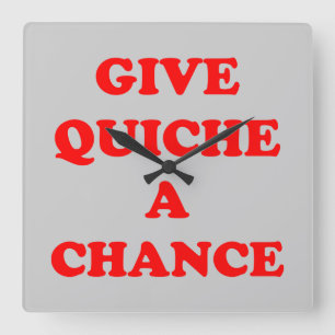 'Give Quiche A Chance' Square Wall Clock