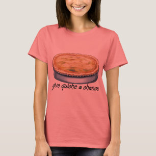 Give Quiche a Chance T-Shirt