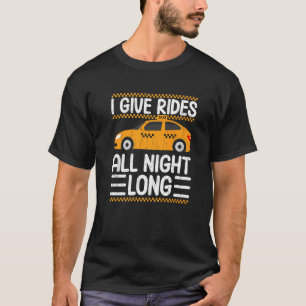 Give Rides All Night Taxi Driving Cab Graphic T-Shirt