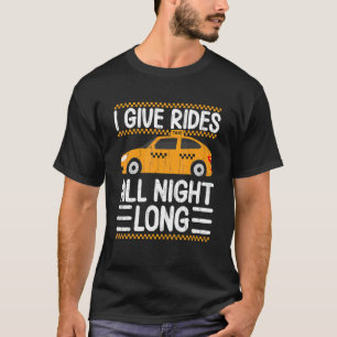 Give Rides All Night  Taxi Driving Cab  Graphic T-Shirt