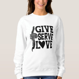 Give Serve Love Chiropractic Spine Chiropractor Sweatshirt