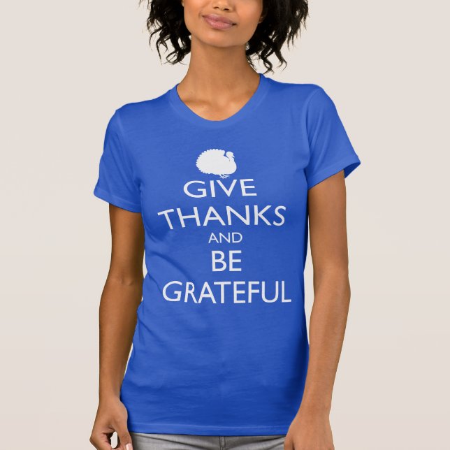 GIVE THANKS AND BE GRATEFUL, turkey T-Shirt (Front)