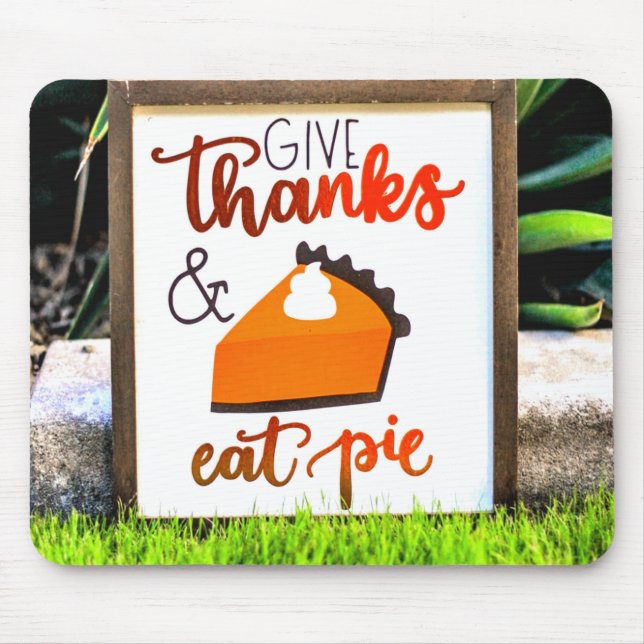Give Thanks and Eat pie Thanksgiving Mouse Pad (Front)