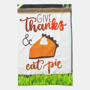 Give Thanks and Eat pie Thanksgiving Tea Towel