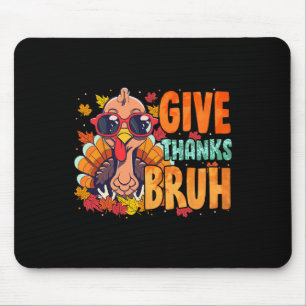 Give Thanks Bruh Thanksgiving Thankful Turkey Fall Mouse Pad