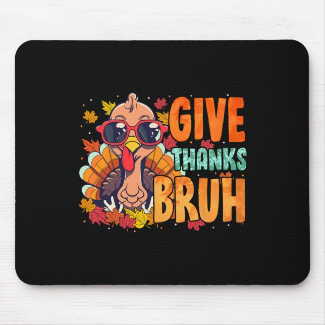 Give Thanks Bruh Thanksgiving Thankful Turkey Fall Mouse Pad (Front)