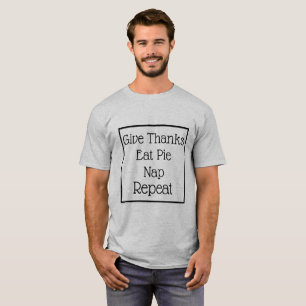 Give Thanks, Eat Pie, Nap, Repeat T-Shirt