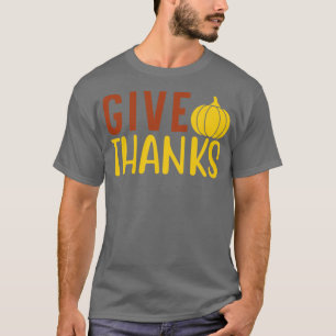 Give Thanks Thanksgiving T-Shirt