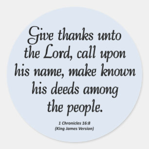 Give Thanks to the Lord 1 Chronicles 16:8 Classic Round Sticker