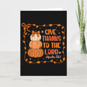 Give Thanks To The Lord Christian Pumkins Thanksgi Card