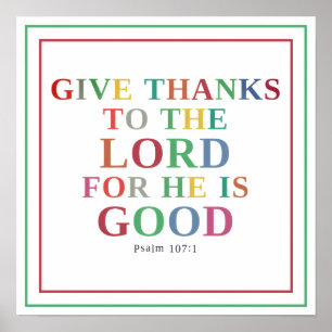 Give Thanks To The Lord For He Is Good Psalm 107 1 Poster