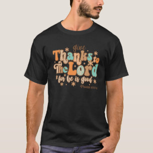 Give Thanks To The Lord For He Is Good Religious G T-Shirt