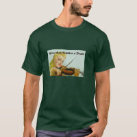 Give that Fiddler a Dram T-Shirt