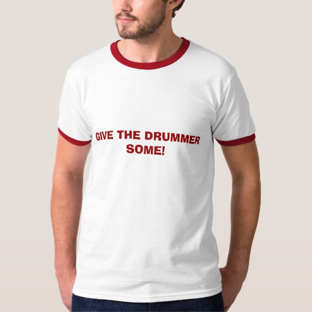 GIVE THE DRUMMER SOME! T-Shirt (Front)