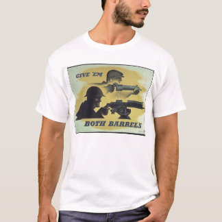 Give Them Both Barrels WW1 Propaganda T-Shirt