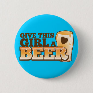 GIVE THIS GIRL A BEER design from The Beer Shop 6 Cm Round Badge