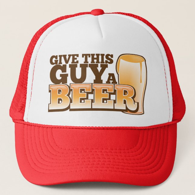 GIVE THIS GUY A BEER TRUCKER HAT (Front)