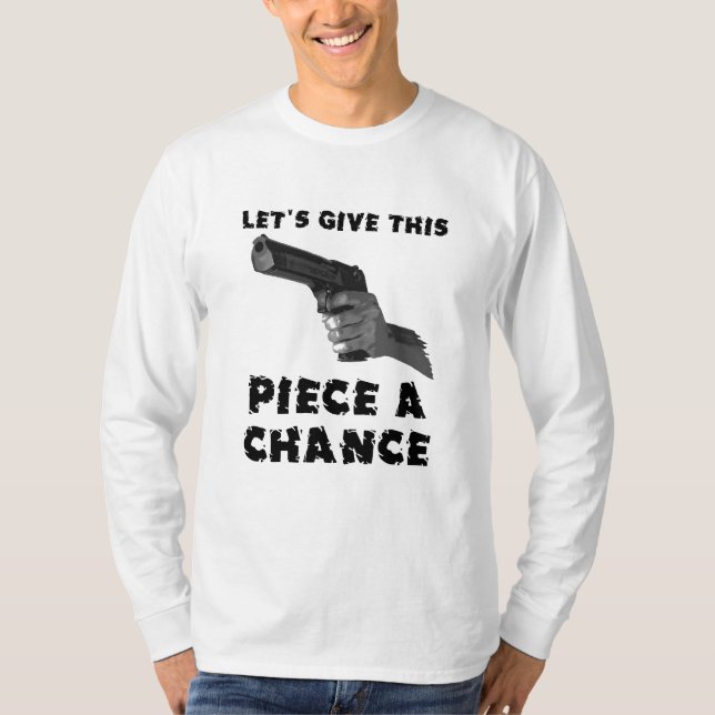 Give This Piece A Chance Funny Shirt Humour (Front)