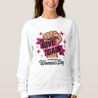 Give To Gain Shirt, International Women's Day 2026 Sweatshirt