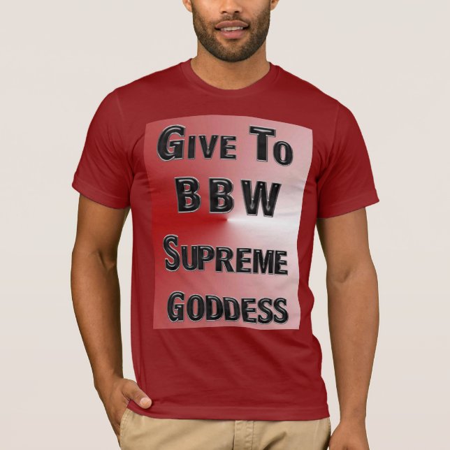 GIVE TO MZ BBW SUPREME GODDESS T-Shirt (Front)