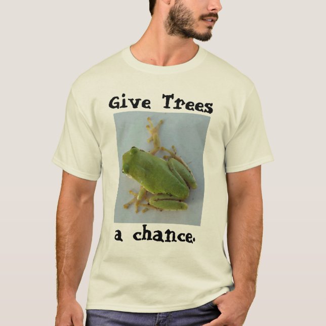 Give Trees, a chance. T-Shirt (Front)