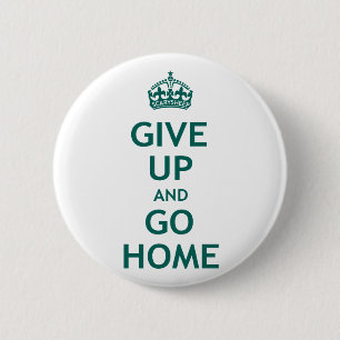 Give Up and Go Home 6 Cm Round Badge