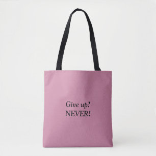 Give up? NEVER! Quote Tote Bag