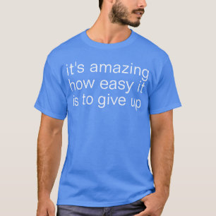 give up T-Shirt